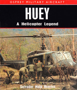 Huey: A Helicopter Legend (Osprey Military Aircraft)