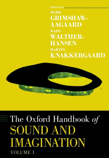 The Oxford Handbook of Sound and Imagination, Volume 1 by Mark Grimshaw-Aagaard
