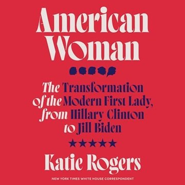 American Woman: The Transformation of the Modern First Lady, from Hillary Clinton to Jill Biden [...