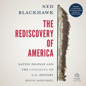 The Rediscovery of America: Native Peoples and the Unmaking of U.S. History [Audiobook]