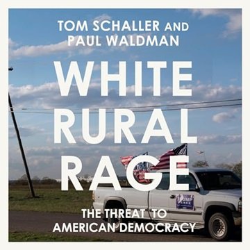 White Rural Rage: The Threat to American Democracy [Audiobook]
