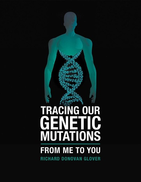 Tracing Our Genetic Mutations by Richard Donovan Glover, AuthorHouse UK