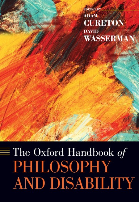 The Oxford Handbook of Philosophy and Disability by Adam Cureton