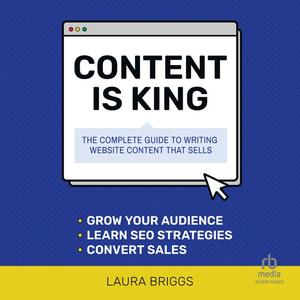 Content is King: The Complete Guide to Writing Website Content That Sells [Audiobook]