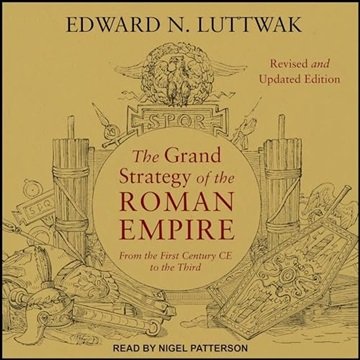 The Grand Strategy of the Roman Empire: From the First Century CE to the Third, Revised and Updat...