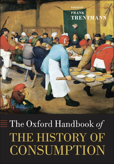 The Oxford Handbook of the History of Consumption by Frank Trentmann