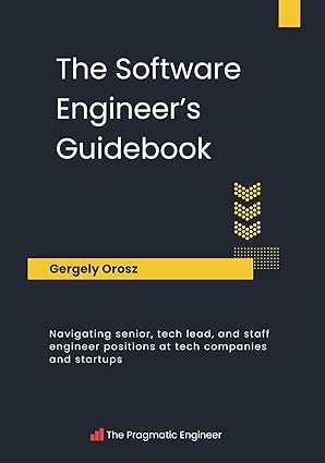 The Software Engineer's Guidebook: Navigating senior, tech lead, and staff engineer positions at tech companies and startups