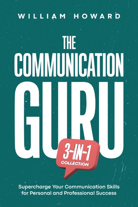 The Communication Guru 3-in-1 Collection by William Howard