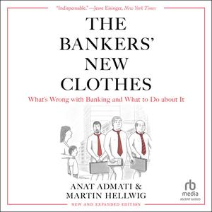 The Bankers' New Clothes: What's Wrong With Banking and What to Do About It, New and Expanded Edi...