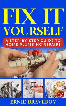 Fix It Yourself: A Step-By-Step Guide to Home Plumbing Repairs