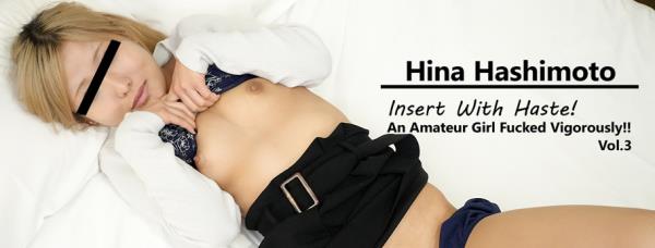 Hina Hashimoto - Insert With Haste! An Amateur Girl Fucked Vigorously!! Vol.3 [FullHD 1080p]