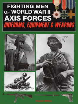 Fighting Men of World War II: Axis Forces - Uniforms, Equipment & Weapons