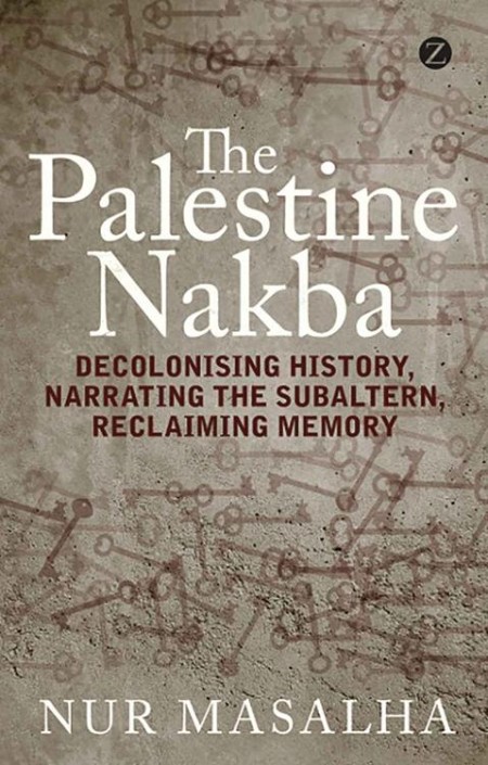 The Palestine Nakba by Nur Masalha