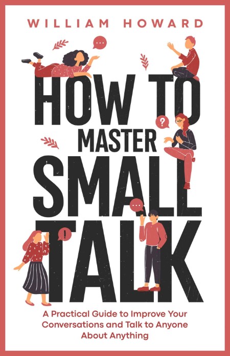 How to Master Small Talk by William Howard