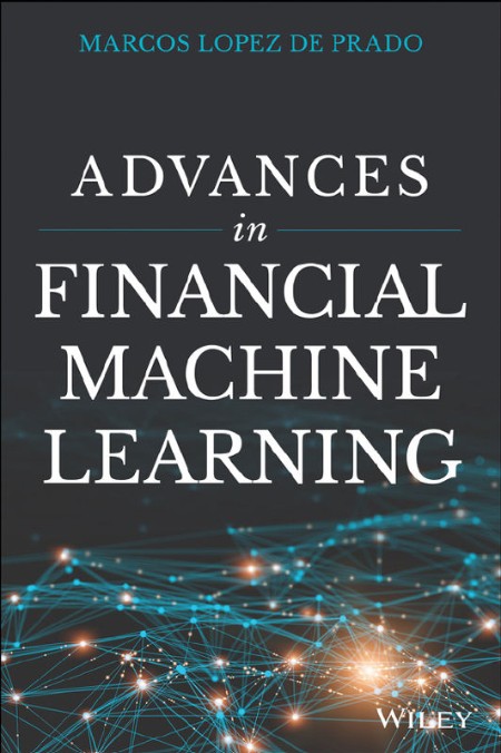 Advances in Financial Machine Learning by Marcos Lopez de Prado