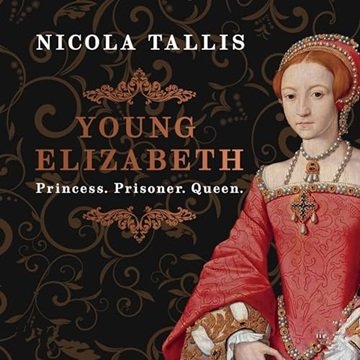 Young Elizabeth: Princess. Prisoner. Queen. [Audiobook]
