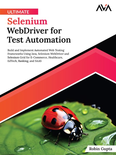 Ultimate Selenium WebDriver for Test Automation by Robin Gupta