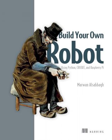 Build Your Own Robot: Using Python, CRICKIT, and Raspberry PI (True EPUB)
