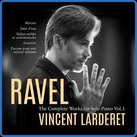 Vincent Larderet - Ravel: Complete Works for Solo Piano, Vol. 1 2024