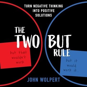 The Two But Rule: Turn Negative Thinking into Positive Solutions [Audiobook]