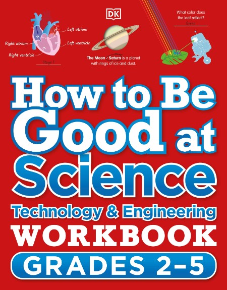 How to Be Good at Science, Technology and Engineering: Grades 2-5 by DK