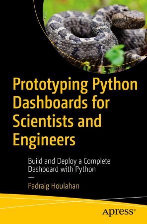 Prototyping Python Dashboards for Scientists and Engineers: Build and Deploy a Complete Dashboard with Python (True)