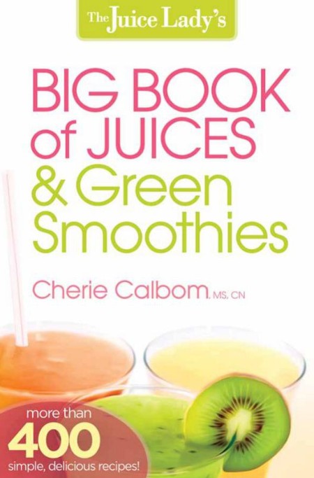 The Juice Lady's Big Book of Juices and Green Smoothies: More Than 400 Simple, Del...