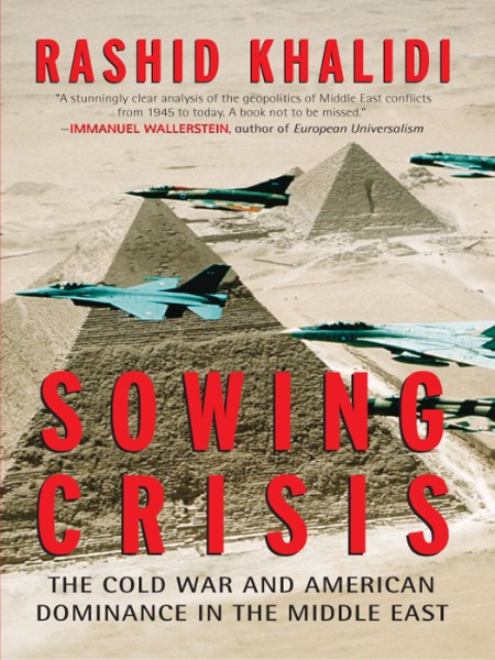 Sowing Crisis by Rashid Khalidi 2d370f87188c133539d85cfa5197f552