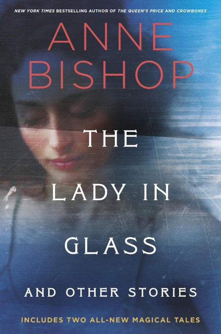 The Lady in Glass and Other Stories by Anne Bishop B0dccb6d5adf5e7b161fa71b7fe1b75c