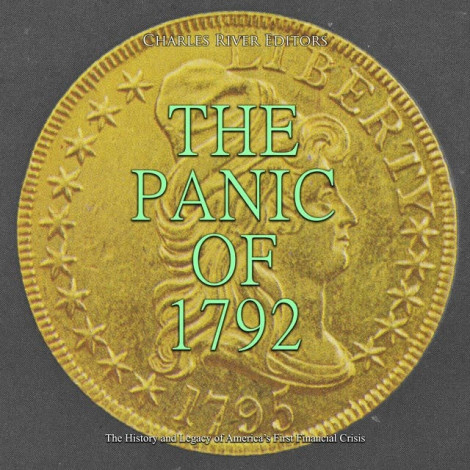Charles River Editors - The Panic Of (1792) The History And Legacy Of Americas Fir...