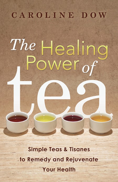 The Healing Power of Tea by Caroline Dow Bcb16c00612f5b62d60d45f9eb5d1b7c