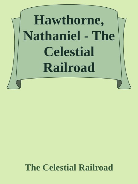 The Celestial Railroad by Nathaniel Hawthorne 6b37a867711012fd149b3f938138adb4