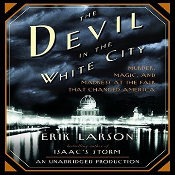 The Devil in the White City: Murder, Magic, and Madness at the Fair That Changed America [Audiobook]