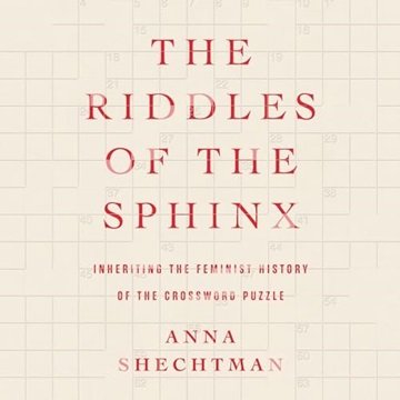 The Riddles of the Sphinx: Inheriting the Feminist History of the Crossword Puzzle [Audiobook]