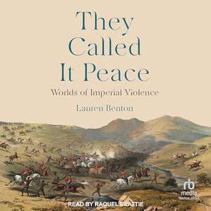 They Called It Peace: Worlds of Imperial Violence [Audiobook]