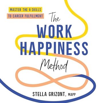 The Work Happiness Method: Master the 8 Skills to Career Fulfillment [Audiobook]