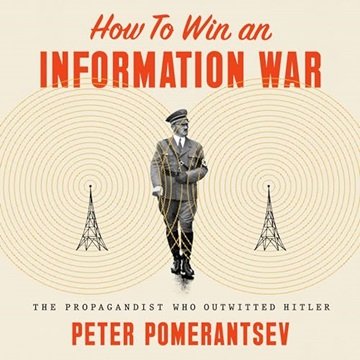 How to Win an Information War: The Propagandist Who Outwitted Hitler [Audiobook]