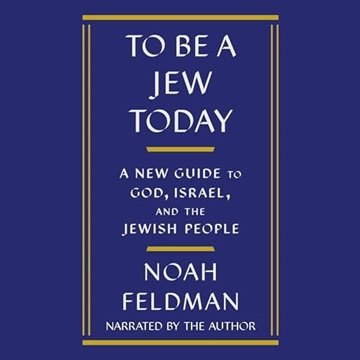 To Be a Jew Today: A New Guide to God, Israel, and the Jewish People [Audiobook]
