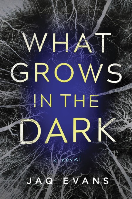 What Grows in the Dark by Jaq Evans E483e260e43194689fdf8c8e3e21f25a