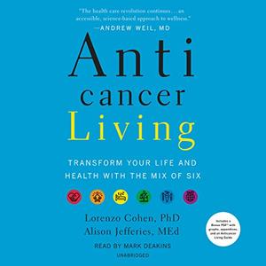 Anticancer Living Transform Your Life and Health with the Mix of Six [Audiobook] 