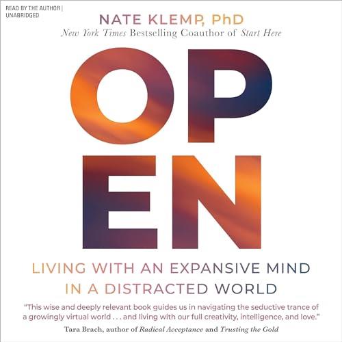 Open Living with an Expansive Mind in a Distracted World [Audiobook]