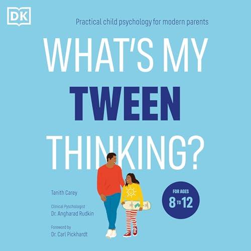 What’s My Tween Thinking Practical Child Psychology for Modern Parents [Audiobook]