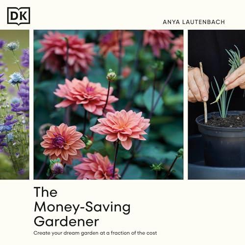 The Money–Saving Gardener Create Your Dream Garden at a Fraction of the Cost [Audiobook]