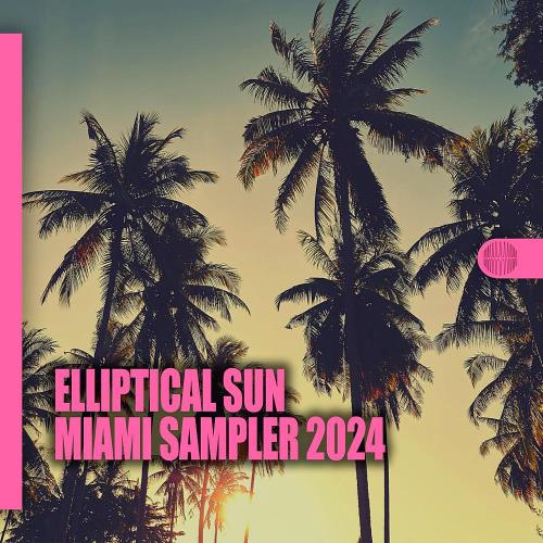VA - Elliptical Sun Miami Sampler 2024 (2024) (MP3)