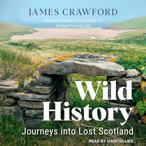 Wild History Journeys into Lost Scotland [Audiobook]