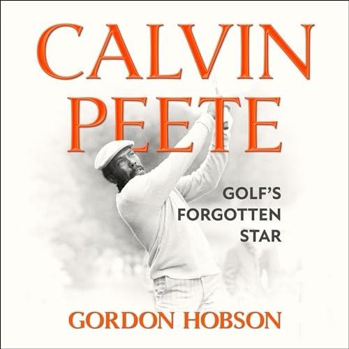 Calvin Peete Golf’s Forgotten Star [Audiobook]