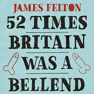 52 Times Britain Was a Bellend The History You Didn't Get Taught at School [Audiobook]