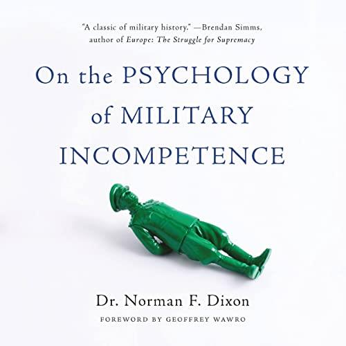 On the Psychology of Military Incompetence [Audiobook]