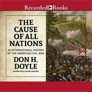 The Cause of All Nations An International History of the American Civil War [Audiobook]