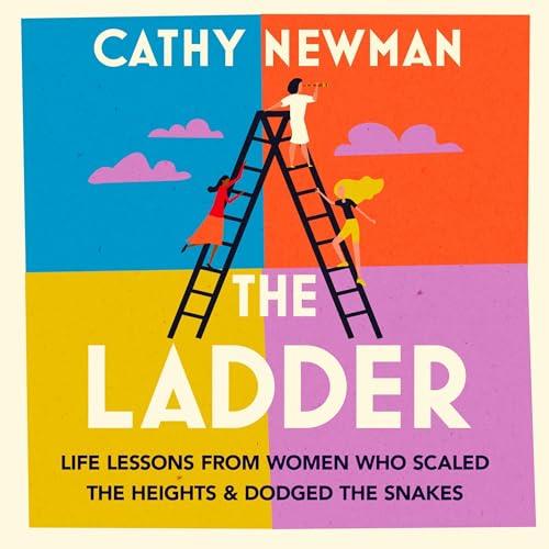 The Ladder Life Lessons from Women Who Scaled the Heights & Dodged the Snakes [Audiobook]